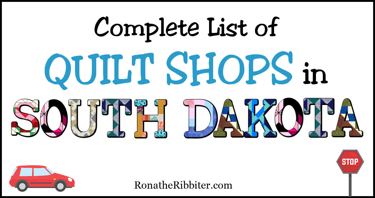 Complete List of 28 Quilt Shops in South Dakota | Rona the Ribbiter
